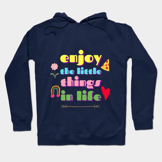 Enjoy The Little Things In Life Hoodie by Maan_POD